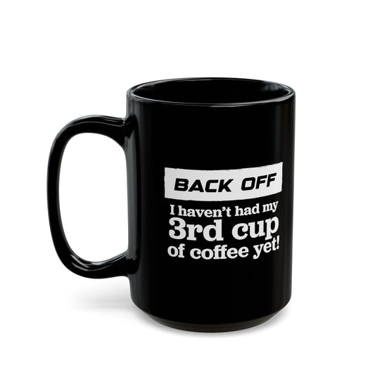 Back Off I haven't had my 3rd cup of coffee yet - Coffee Mug