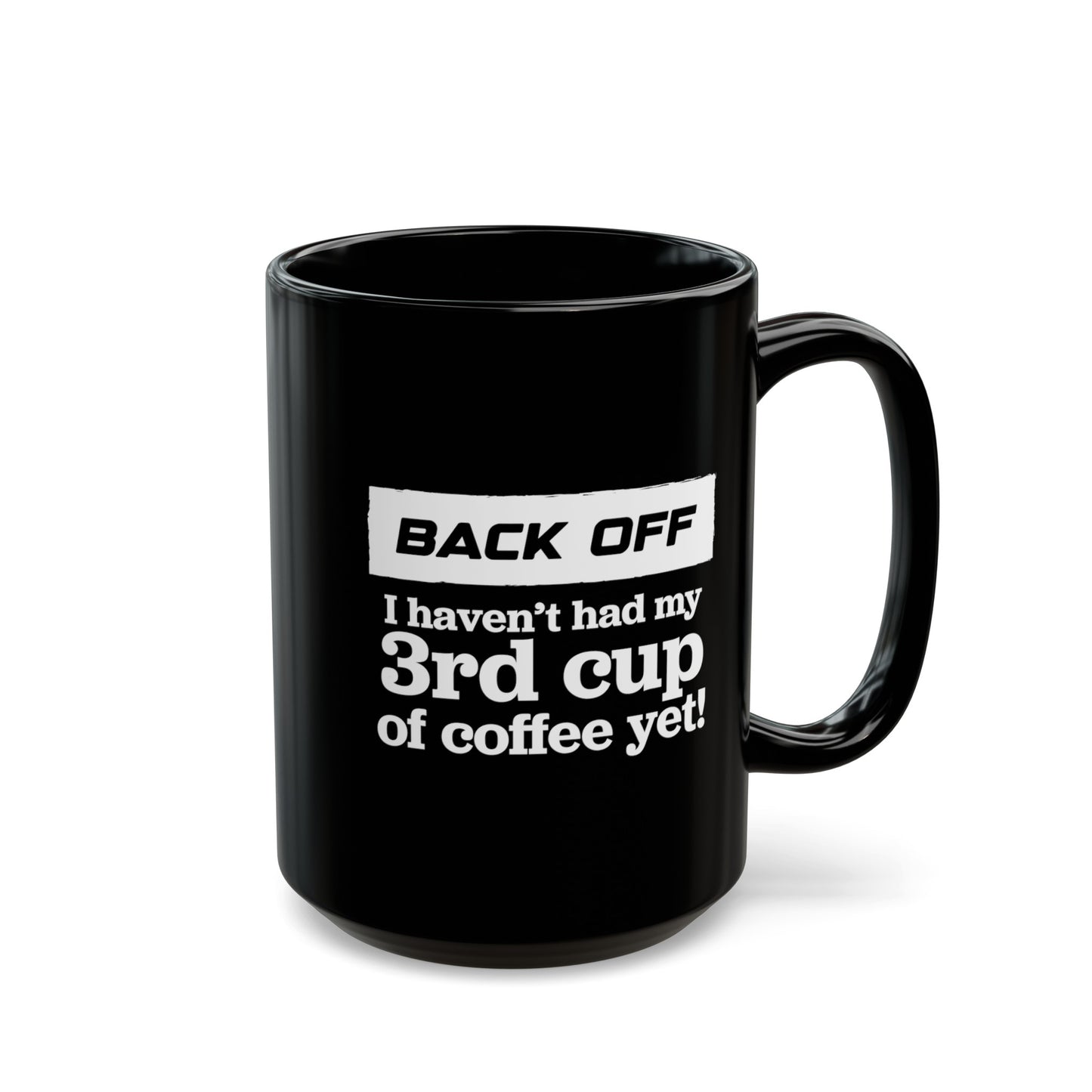 Back Off I haven't had my 3rd cup of coffee yet - Coffee Mug