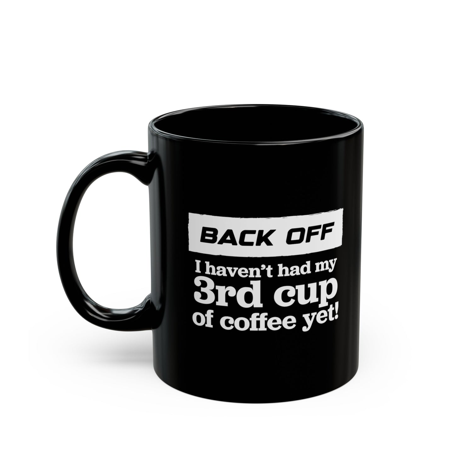 Back Off I haven't had my 3rd cup of coffee yet - Coffee Mug