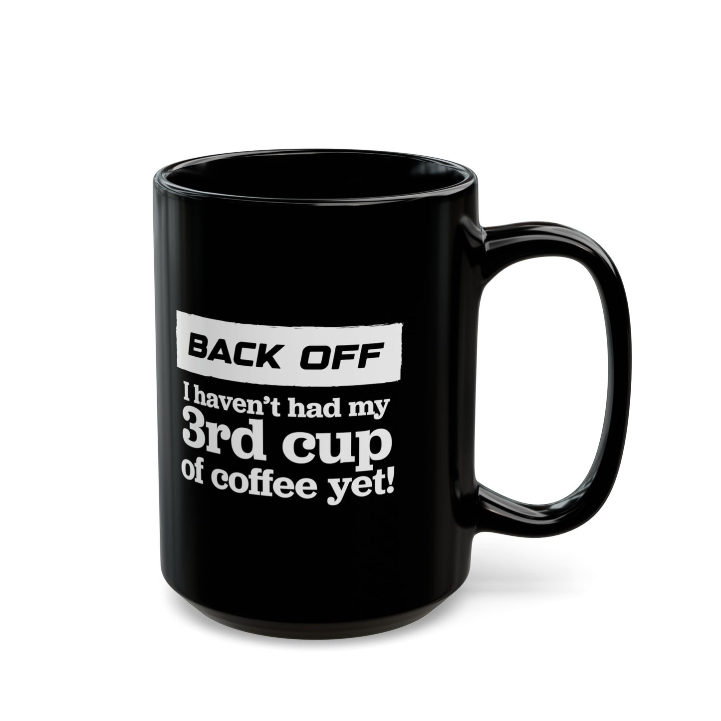 Back Off I haven't had my 3rd cup of coffee yet - Coffee Mug